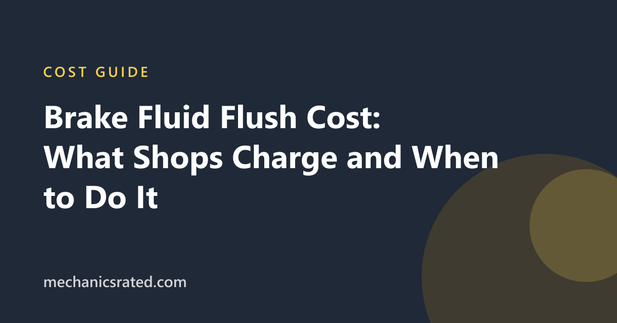 Brake Fluid Flush Cost: What Shops Charge and When to Do It